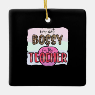 Teacher's Day I Am Not Bossy I Am The Teacher Ceramic Ornament