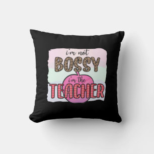 Teacher's Day I Am Not Bossy I Am The Teacher Cushion