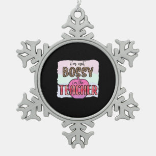 Teacher's Day I Am Not Bossy I Am The Teacher Snowflake Pewter Christmas Ornament