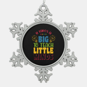 Teacher's Day It Takes A Big To Teach Little Minds Snowflake Pewter Christmas Ornament