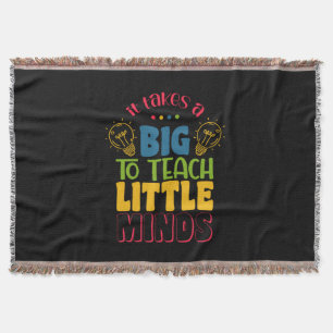 Teacher's Day It Takes A Big To Teach Little Minds Throw Blanket