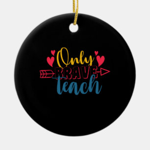 Teacher's Day Only Brave Teach Ceramic Ornament