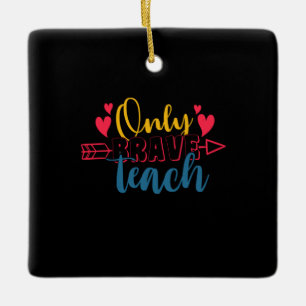 Teacher's Day Only Brave Teach Ceramic Ornament