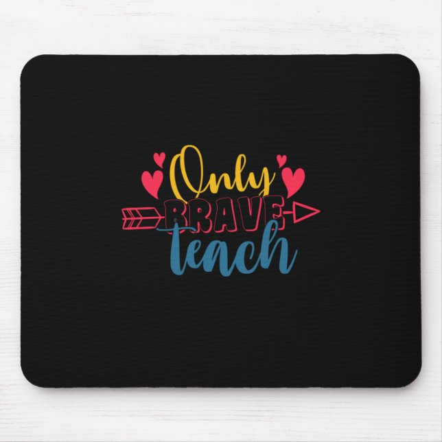 Teacher's Day Only Brave Teach Mouse Pad (Front)