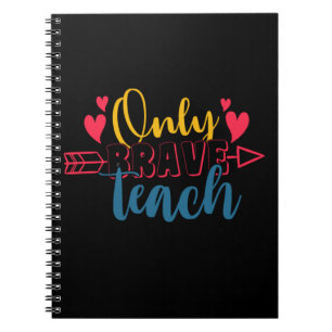 Teacher's Day Only Brave Teach Notebook