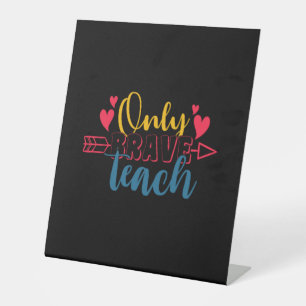 Teacher's Day Only Brave Teach Pedestal Sign