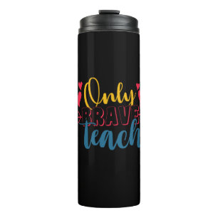 Teacher's Day Only Brave Teach Thermal Tumbler