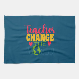 Teacher's Day Teacher Change The World Tea Towel