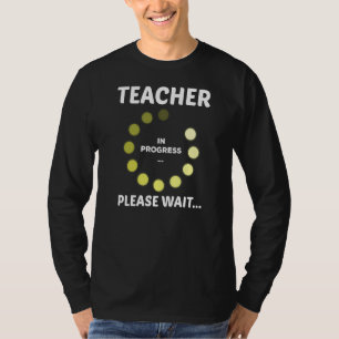 Teachers Day Teacher In Progress Please Wait Futur T-Shirt