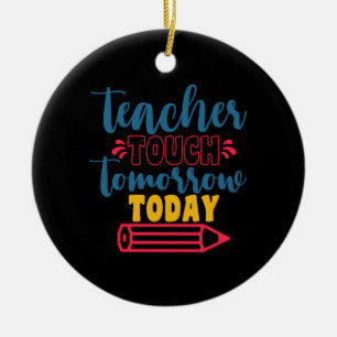 Teacher's Day Teacher Touch Tomorrow Today Ceramic Ornament
