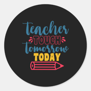 Teacher's Day Teacher Touch Tomorrow Today Classic Round Sticker