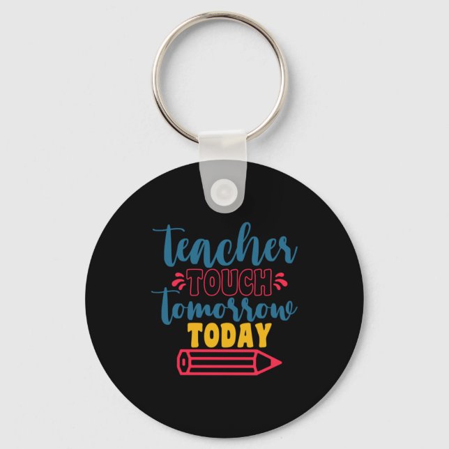 Teacher's Day Teacher Touch Tomorrow Today Key Ring (Front)