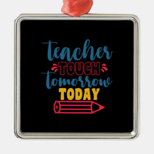 Teacher's Day Teacher Touch Tomorrow Today Metal Ornament
