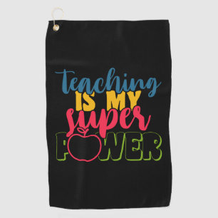 Teacher's Day Teaching Is My Super Power Golf Towel