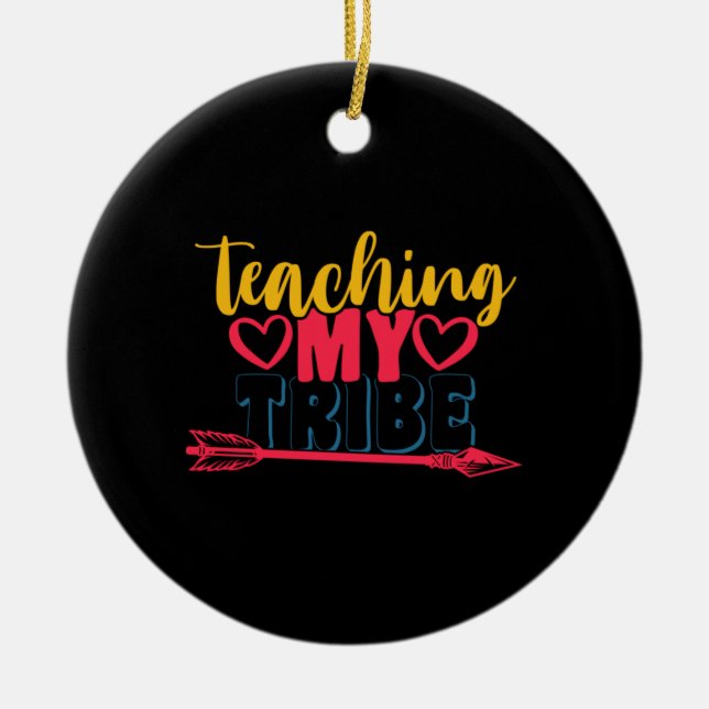 Teacher's Day Teaching My Tribe Ceramic Ornament (Front)