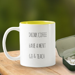 Teacher's Drink Coffee Have A Mint Go & Teach  Two-Tone Coffee Mug
