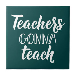 Teachers Gonna Teach Ceramic Tile