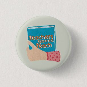 Teachers Gonna Teach Large 3 Cm Round Badge