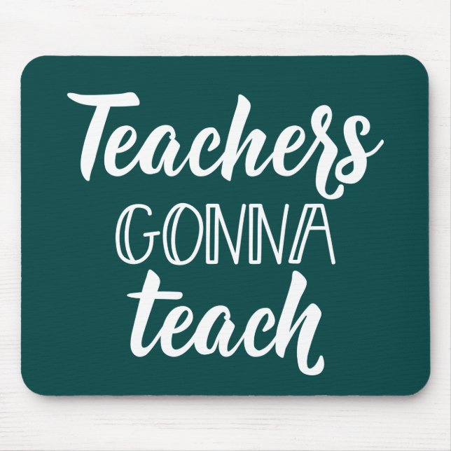 Teachers Gonna Teach Mouse Pad (Front)