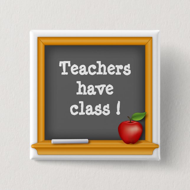 Teachers have class ! 15 cm square badge (Front)