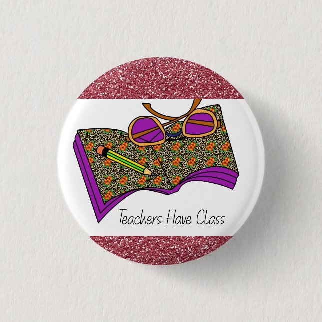 Teachers Have Class Button | Teacher Gifts (Front)