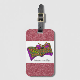 Teachers Have Class Luggage Tags    Teacher Gift
