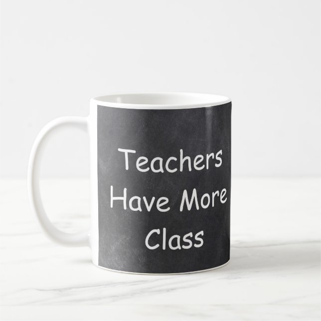 Teachers Have More Class Chalkboard Gift Idea Coffee Mug (Left)