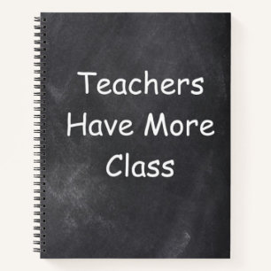 Teachers Have More Class Chalkboard Gift Idea Notebook