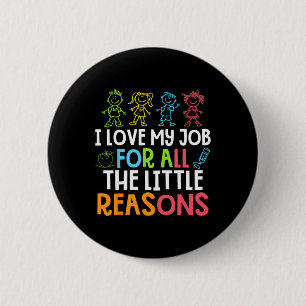 Teachers I Love My Job For All The Little Reasons 6 Cm Round Badge