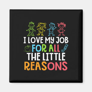 Teachers I Love My Job For All The Little Reasons Magnet
