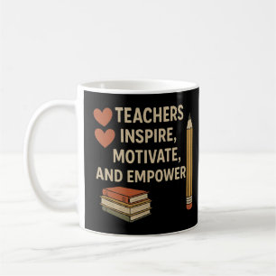 "Teachers Inspire, Motivate, and Empower" Coffee Mug