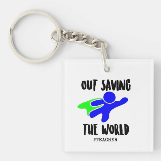 TEACHER'S KEY CHAIN - OUT SAVING THE WORLD (Front)