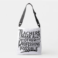 TEACHERS MAKE ALL OTHER PROFESSIONS POSSIBLE.