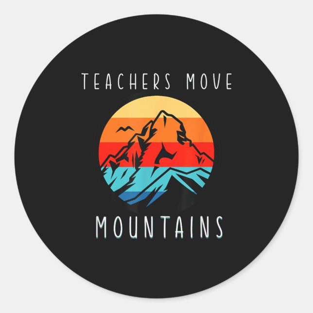 Teachers Move Mountains, Motivational Teacher Quot Classic Round Sticker (Front)