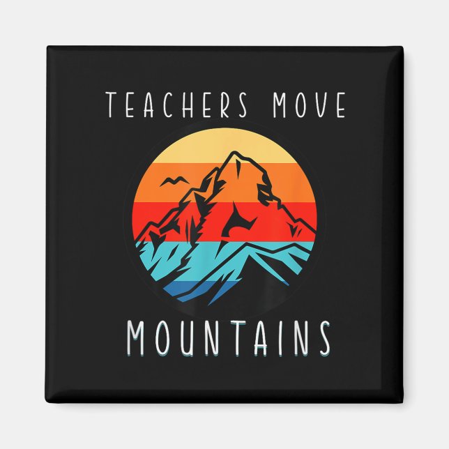 Teachers Move Mountains, Motivational Teacher Quot Magnet (Front)