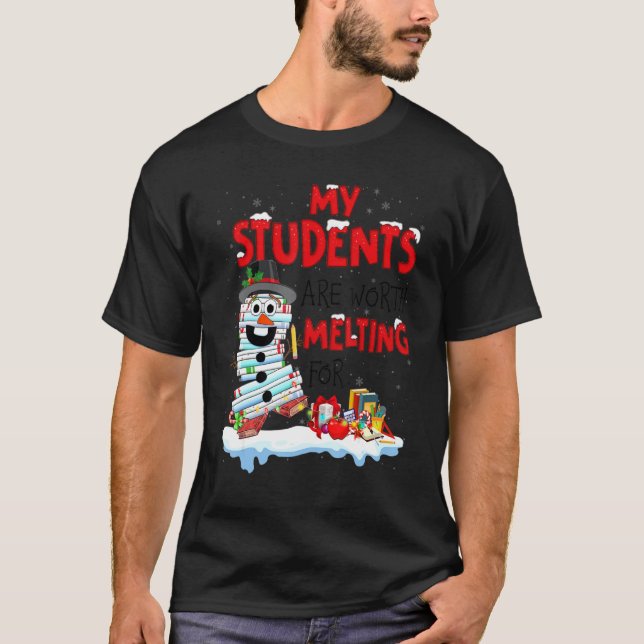Teachers My Students Are Worth Melting For Christm T-Shirt (Front)