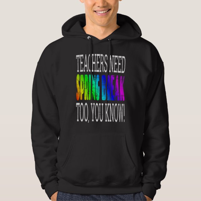 Teachers Need Spring Break Too  Retro Rainbow Grap Hoodie (Front)