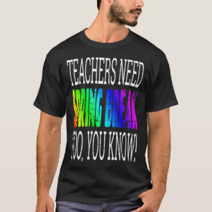Teachers Need Spring Break Too Retro Rainbow Grap T-Shirt