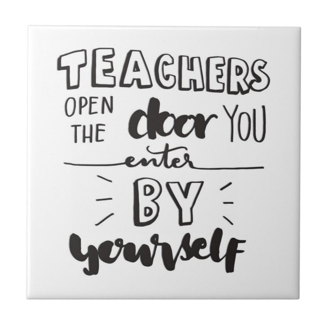 Teachers Open The Door You Enter By Yourself Ceramic Tile (Front)
