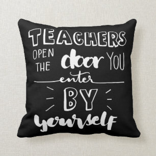 Teachers Open The Door You Enter By Yourself Cushion