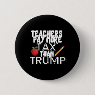 Teachers Pay More Tax Than Trump Men Women  6 Cm Round Badge