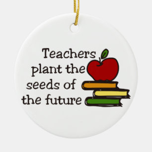 Teachers Plant Seeds Ceramic Ornament