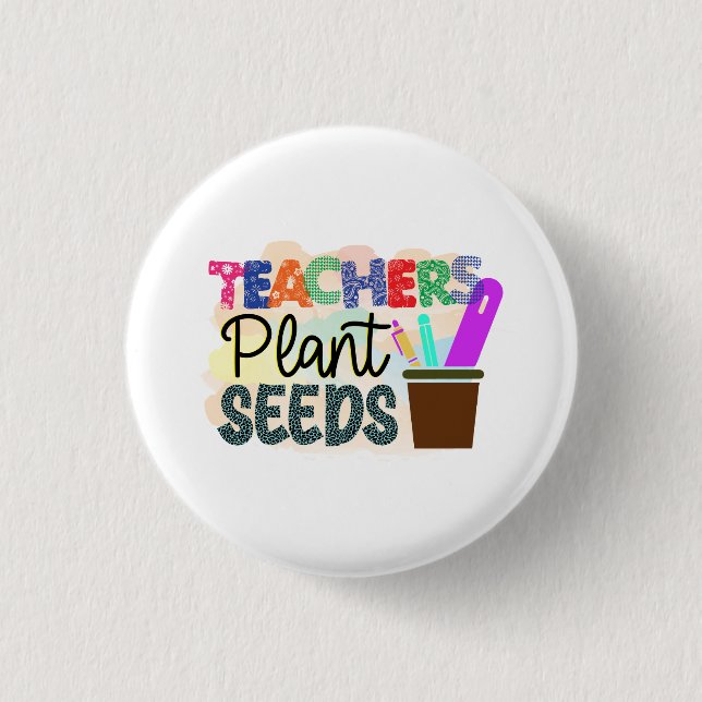 Teachers Plant Seeds Colorful Round Button Gift (Front)