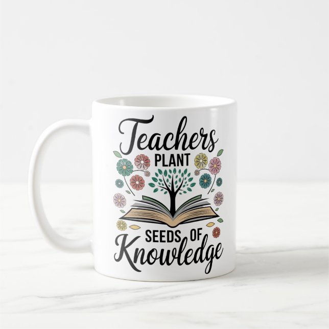"Teachers Plant Seeds of Knowledge Coffee Mug (Left)