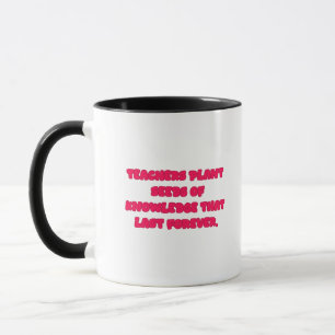Teachers Plant Seeds Of Knowledge Forever Design Mug