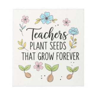  Teachers Plant Seeds That Grow Floral Notepad