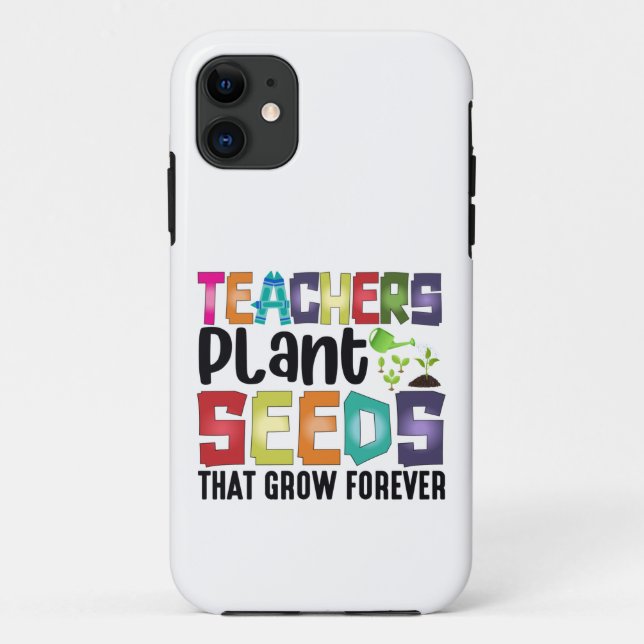 Teachers Plant Seeds That Grow Forever Case-Mate iPhone Case (Back)