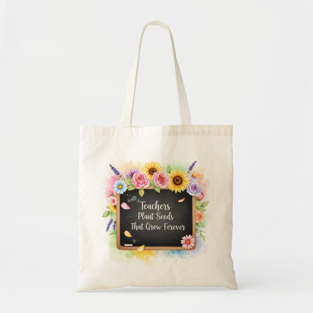 Teachers Plant Seeds That Grow Forever Chalkboard Tote Bag (Front)