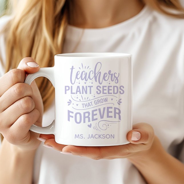 Teachers Plant Seeds That Grow Forever Coffee Mug (Creator Uploaded)