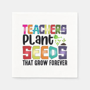 Teachers Plant Seeds That Grow Forever Napkin